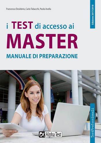 I test di accesso ai master. Manuale di preparazione - Francesca Desiderio, Carlo Tabacchi, Paola Avella - Libro Alpha Test 2017, TestProfessionali | Libraccio.it