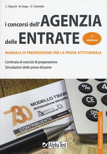 I concorsi dell'Agenzia delle entrate. Manuale di preparazione per la prova attitudinale - Carlo Tabacchi, Massimo Drago, Daniele Tortoriello - Libro Alpha Test 2017, TestProfessionali | Libraccio.it