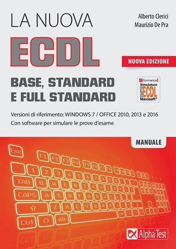 La nuova ECDL Base, Standard e Full Standard. Per Windows 7, Office 2010, 2013 e 2016. Nuova ediz. - Alberto Clerici - Libro Alpha Test 2017, Lavoro & carriera | Libraccio.it