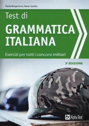 Test di grammatica italiana. Esercizi per tutti i concorsi militari - Paola Borgonovo, Ilaria Caretta - Libro Alpha Test 2017, TestMilitari | Libraccio.it