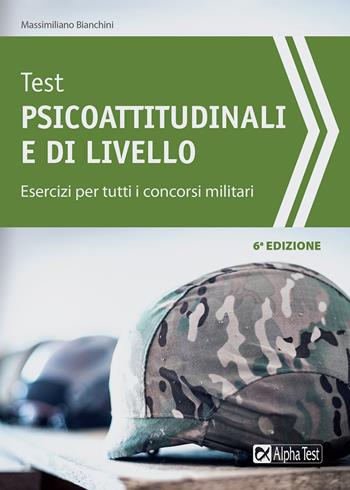 Test psicoattitudinali e di livello. Esercizi per tutti i concorsi militari - Massimiliano Bianchini - Libro Alpha Test 2017, TestMilitari | Libraccio.it