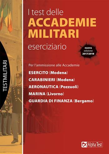 I test delle accademie militari. Eserciziario. Nuova ediz. - Massimo Drago, Marco Pinaffo - Libro Alpha Test 2017, TestMilitari | Libraccio.it