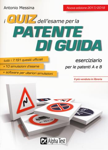 I quiz dell'esame per la patente di guida. Eserciziario per le patenti A e B. Con Contenuto digitale per download e accesso on line - Antonio Messina - Libro Alpha Test 2017 | Libraccio.it