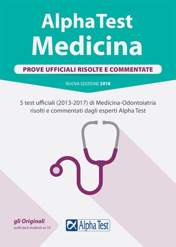 Alpha Test. Medicina. Prove ufficiali risolte e commentate. 5 test ufficiali (2013-2017) di Medicina-odontoiatria risolti e commentati dagli esperti Alpha Test  - Libro Alpha Test 2017, TestUniversitari | Libraccio.it