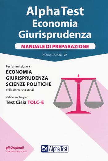 Alpha Test. Economia giurisprudenza. Manuale di preparazione  - Libro Alpha Test 2018, TestUniversitari | Libraccio.it