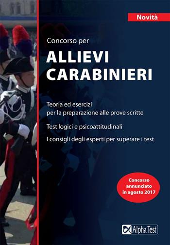 Concorso per allievi carabinieri  - Libro Alpha Test 2017, TestMilitari | Libraccio.it