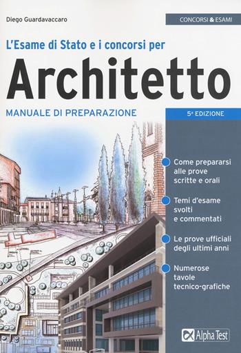 L'esame di Stato e i concorsi per architetto. Manuale di preparazione - Diego Guardavaccaro - Libro Alpha Test 2018, Concorsi & Esami | Libraccio.it