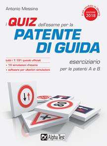 I quiz dell'esame per la patente di guida. Eserciziario per le patenti A e B. Con Contenuto digitale per download - Antonio Messina - Libro Alpha Test 2018 | Libraccio.it