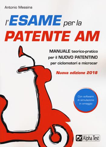 L'esame per la patente AM. Manuale teorico-pratico per il nuovo patentino per ciclomotori e microcar. Nuova ediz. per download e accesso online - Antonio Messina - Libro Alpha Test 2017 | Libraccio.it