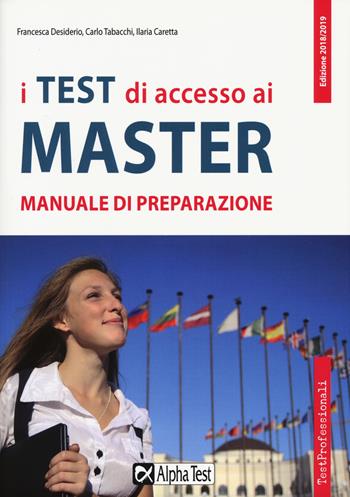 I test di accesso ai master. Manuale di preparazione - Francesca Desiderio, Carlo Tabacchi, Paola Avella - Libro Alpha Test 2018, TestProfessionali | Libraccio.it