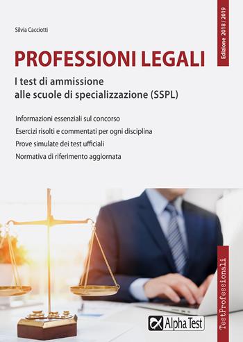 Professioni legali. I test di ammissione alle scuole di specializzazione (SSPL) - Silvia Cacciotti - Libro Alpha Test 2018, TestProfessionali | Libraccio.it