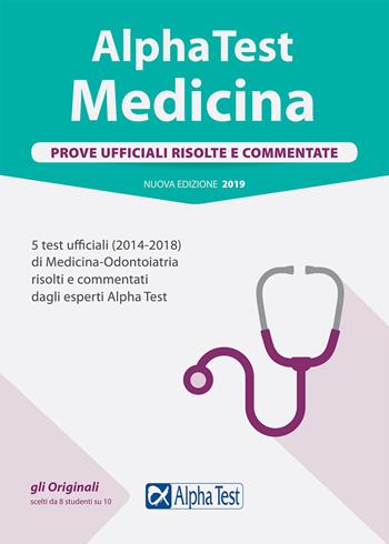 Alpha Test. Medicina. Prove ufficiali risolte e commentate. 5 test ufficiali (2014-2018) di Medicina-Odontoiatria risolti e commentati dagli esperti Alpha Test  - Libro Alpha Test 2018, TestUniversitari | Libraccio.it