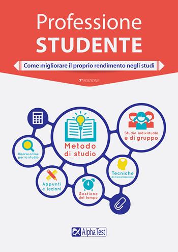 Professione studente. Come migliorare il proprio rendimento negli studi - Fausto Lanzoni, Vincenzo Pavoni, Lorenzo Ferrario - Libro Alpha Test 2018, Orientamento | Libraccio.it