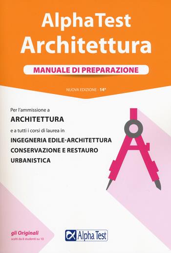 Alpha Test. Architettura. Manuale di preparazione. Per l'ammissione a architettura e a tutti i corsi di laurea in ingegneria edile-architettura, conservazione e restauro, urbanistica - Stefano Bertocchi, Massimiliano Bianchini, Carlo Tabacchi - Libro Alpha Test 2019, TestUniversitari | Libraccio.it