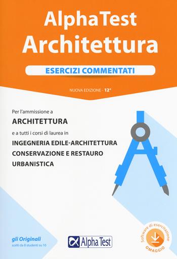 Alpha Test architettura. Esercizi commentati. Per l'ammissione a architettura e a tutti i corsi di laurea in ingegneria edile-architettura, conservazione e restauro, urbanistica. Con software di simulazione - Stefano Bertocchi, Giuseppe Vottari, Carlo Tabacchi - Libro Alpha Test 2019, TestUniversitari | Libraccio.it