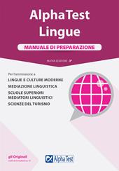 Alpha Test. Lingue. Manuale di preparazione. Per l'ammissione a lingue e culture moderne, mediazione linguistica, scuole superiori mediatori linguistici, scienze del turismo