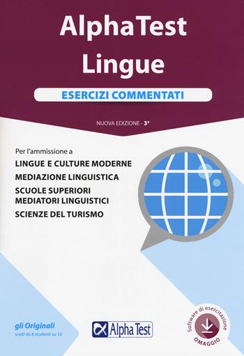 Alpha Test. Lingue. Esercizi commentati. Per l'ammissione a lingue e culture moderne, mediazione linguistica, scuole superiori mediatori linguistici, scienze del turismo. Con software - Francesca Desiderio, Alessandro Lucchese, Raffaella Reale - Libro Alpha Test 2019, TestUniversitari | Libraccio.it