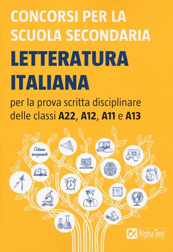 Concorsi per la scuola secondaria. Letteratura italiana per la prova scritta disciplinare delle classi A22, A12, A11 e A13  - Libro Alpha Test 2020 | Libraccio.it