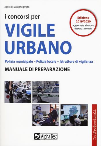 I concorsi per vigile urbano. Polizia municipale-polizia locale. Manuale di preparazione  - Libro Alpha Test 2019, TestProfessionali | Libraccio.it