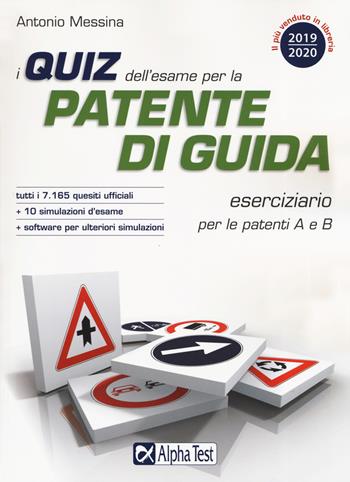 I quiz dell'esame per la patente di guida. Eserciziario per le patenti A e B. Con software di simulazione - Antonio Messina - Libro Alpha Test 2019 | Libraccio.it