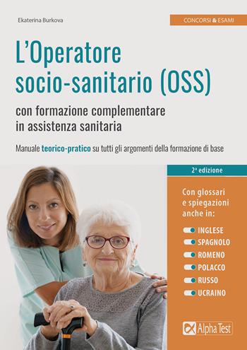 L'operatore socio-sanitario (OSS) con formazione complementare in assistenza sanitaria - Ekaterina Burkova - Libro Alpha Test 2019, Concorsi & Esami | Libraccio.it