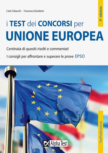 I test dei concorsi per Unione Europea. Centinaia di quesiti risolti e commentati. I consigli per affrontare e superare le prove EPSO - Carlo Tabacchi, Francesca Desiderio, Monica Winters - Libro Alpha Test 2020, TestProfessionali | Libraccio.it