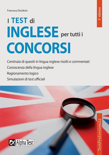 I test di inglese per tutti i concorsi - Francesca Desiderio - Libro Alpha Test 2019, TestProfessionali | Libraccio.it