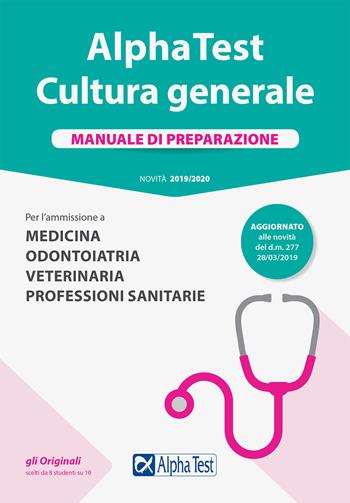 Alpha Test. Cultura generale. Manuale di preparazione. Per l'ammissione a Medicina, Odontoiatria, Veterinaria, Professioni sanitarie - Paola Borgonovo, Fausto Lanzoni, Giuseppe Vottari - Libro Alpha Test 2019, TestUniversitari | Libraccio.it