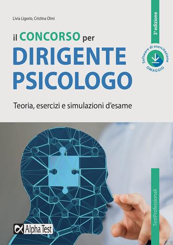 Il concorso per dirigente psicologo. Teoria, esercizi e simulazioni d'esame. - Livia Ligorio, Cristina Olmi - Libro Alpha Test 2019, TestProfessionali | Libraccio.it