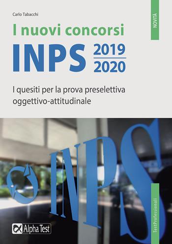 I nuovi concorsi INPS 2019-2020. I quesiti per la prova preselettiva oggettivo-attitudinale - Carlo Tabacchi - Libro Alpha Test 2019, TestProfessionali | Libraccio.it