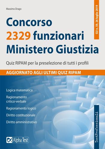 Concorso 2329 funzionari Ministero della Giustizia. Quiz RIPAM per la preselezione di tutti i profili - Massimo Drago - Libro Alpha Test 2019, TestProfessionali | Libraccio.it