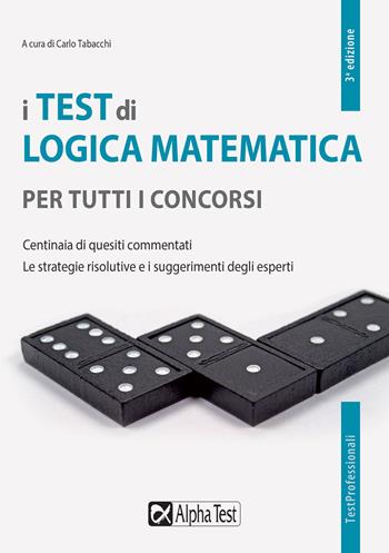I test di logica matematica per tutti i concorsi. Centinaia di quesiti commentati. Le strategie risolutive e i suggerimenti degli esperti  - Libro Alpha Test 2020, TestProfessionali | Libraccio.it