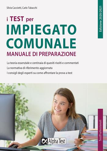 I test per impiegato comunale. Manuale di preparazione - Silvia Cacciotti, Carlo Tabacchi, Massimo Drago - Libro Alpha Test 2020, TestProfessionali | Libraccio.it