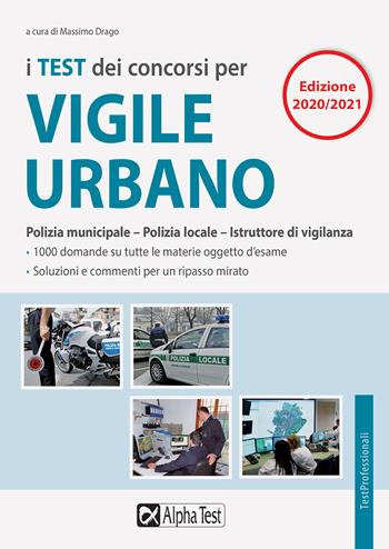 I test dei concorsi per vigile urbano. Polizia municipale-polizia locale. Eserciziario  - Libro Alpha Test 2020, TestProfessionali | Libraccio.it