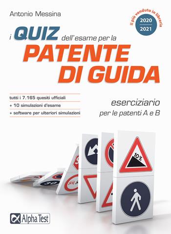 I quiz dell'esame per la patente di guida. Eserciziario per le patenti A e B. Con software di simulazione - Antonio Messina - Libro Alpha Test 2020 | Libraccio.it
