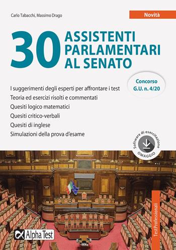 30 assistenti parlamentari al Senato. - Carlo Tabacchi, Massimo Drago - Libro Alpha Test 2020, TestProfessionali | Libraccio.it