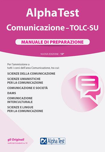 Alpha Test. Comunicazione. TOLC-SU. Manuale di preparazione. Nuova ediz. - Massimiliano Bianchini, Paola Borgonovo, Francesca Desiderio - Libro Alpha Test 2021, TestUniversitari | Libraccio.it