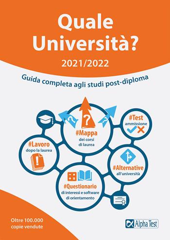 Quale Università? 2021/2022. Guida Completa agli studi post-diploma - Fausto Lanzoni, Vincenzo Pavoni, Massimo Drago - Libro Alpha Test 2021, Orientamento | Libraccio.it