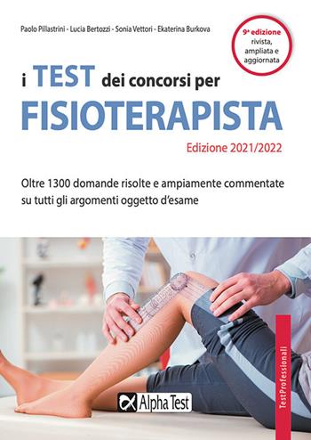 I test dei concorsi per fisioterapista. Oltre 1300 domande risolte e ampiamente commentate su tutti gli argomenti oggetto d'esame - Paolo Pillastrini, Lucia Bertozzi, Sonia Vettori - Libro Alpha Test 2021, TestProfessionali | Libraccio.it