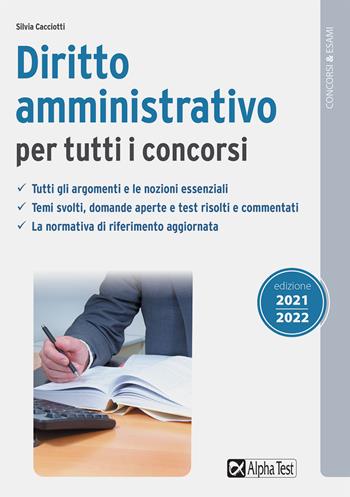 Diritto amministrativo per tutti i concorsi - Silvia Cacciotti - Libro Alpha Test 2021, Concorsi & Esami | Libraccio.it