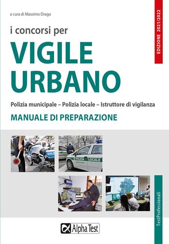 I concorsi per vigile urbano. Polizia municipale-polizia locale-istruttore di vigilanza. Manuale di preparazione  - Libro Alpha Test 2021, TestProfessionali | Libraccio.it