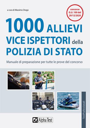 1000 allievi vice ispettori della Polizia di Stato. Manuale di preparazione per tutte le prove del concorso  - Libro Alpha Test 2021, TestProfessionali | Libraccio.it