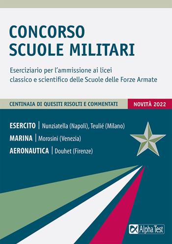 Concorso Scuole Militari. Eserciziario per l'ammissione ai licei classico e scientifico delle Scuole delle Forze Armate - Massimo Drago - Libro Alpha Test 2022, TestMilitari | Libraccio.it