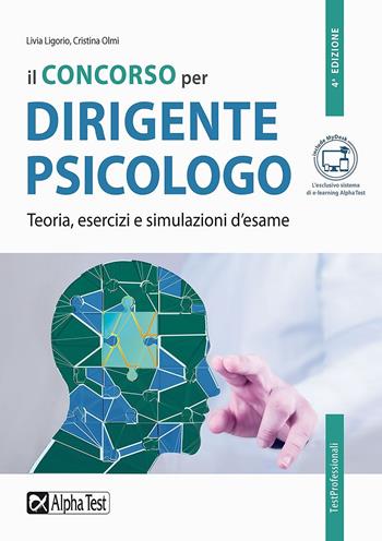 Il concorso per dirigente psicologo. Teoria, esercizi e simulazioni d'esame - Livia Ligorio, Cristina Olmi - Libro Alpha Test 2022, TestProfessionali | Libraccio.it
