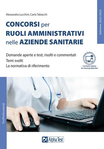 I concorsi per ruoli amministrativi nelle aziende sanitarie. Con Contenuto digitale per accesso online - Silvia Cacciotti, Carlo Tabacchi - Libro Alpha Test 2022, TestProfessionali | Libraccio.it