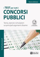 I test per tutti i concorsi pubblici - Teoria, esercizi e simulazioni