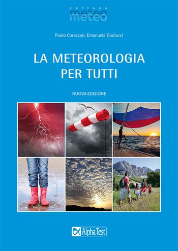 La meteorologia per tutti. Nuova ediz. - Paolo Corazzon, Emanuela Giuliacci - Libro Alpha Test 2022, Meteo | Libraccio.it