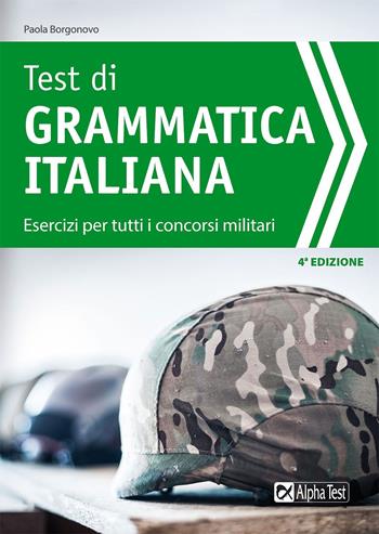Test di grammatica italiana. Esercizi per tutti i concorsi militari - Paola Borgonovo, Ilaria Caretta - Libro Alpha Test 2022, TestMilitari | Libraccio.it