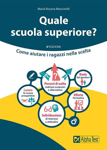 Quale scuola superiore? Come aiutare i ragazzi nella scelta - Maria Rosaria Mancinelli - Libro Alpha Test 2022, Orientamento | Libraccio.it