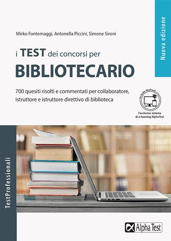 I test dei concorsi per bibliotecario. 700 quesiti risolti e commentati per collaboratore, istruttore e istruttore direttivo di biblioteca. per download e accesso online - Mirko Fontemaggi, Antonella Piccini, Simone Sironi - Libro Alpha Test 2022, TestProfessionali | Libraccio.it
